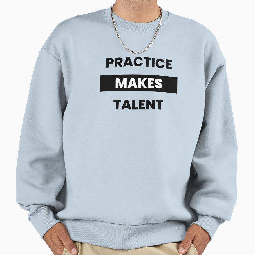 Practice Makes Talent Sweatshirt - Unique Graphic Unisex - T-Shirt, Sweatshirt, Hoodie
