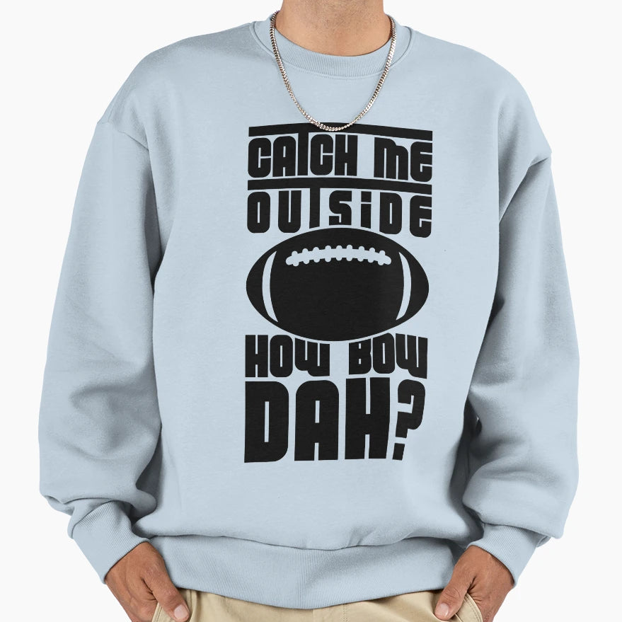 Catch Me Outside Football Black Sweatshirt - Novelty Apparel Unisex - T-Shirt, Sweatshirt, Hoodie