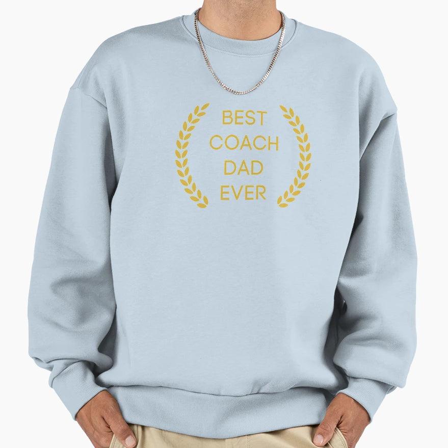 Best Coach Dad Ever Sweatshirt - Fun Novelty Design Unisex - T-Shirt, Sweatshirt, Hoodie