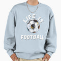 Football Life Is Football Sweatshirt - Unique Graphic for Adults - T-Shirt, Sweatshirt, Hoodie
