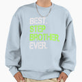 Best Step Brother Ever Sweatshirt - Fun Novelty Design for Adults - T-Shirt, Sweatshirt, Hoodie