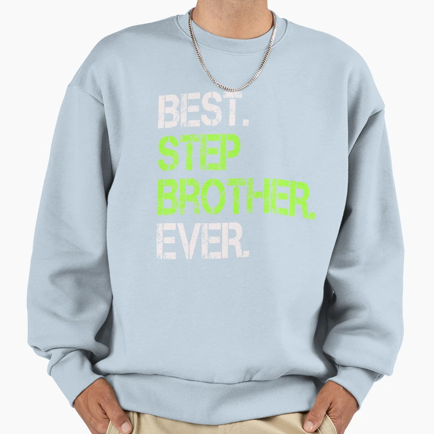 Best Step Brother Ever Sweatshirt - Fun Novelty Design for Adults - T-Shirt, Sweatshirt, Hoodie