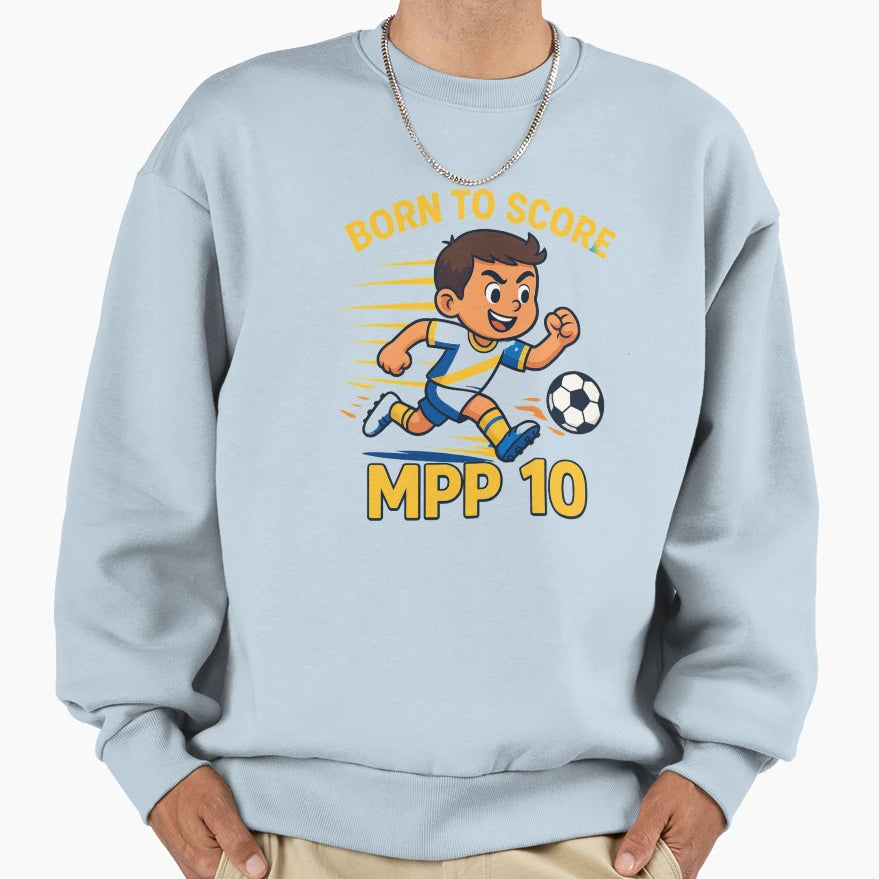 Mpp 10 Born To Score Fun Soccer Cartoon Sweatshirt - Trendy Graphic Unisex - T-Shirt, Sweatshirt, Hoodie