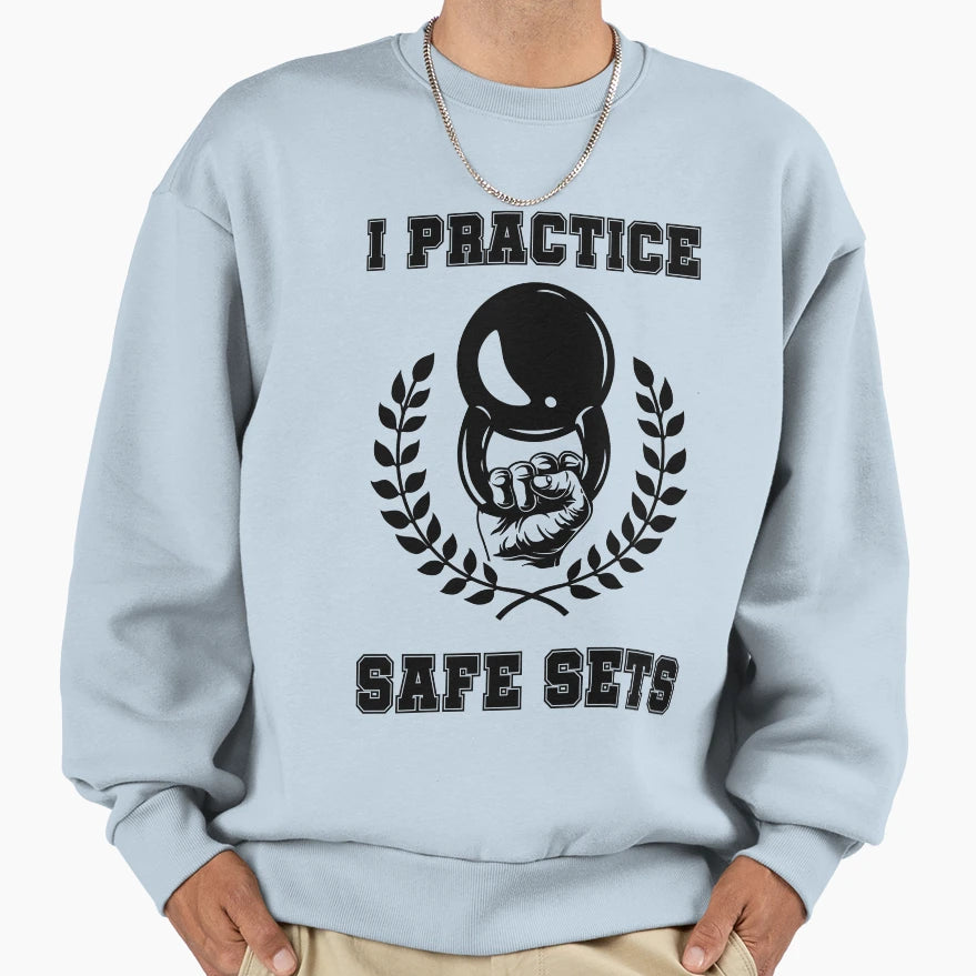 I Practice Safe Sets Sweatshirt - Casual Everyday Wear Men Women - T-Shirt, Sweatshirt, Hoodie