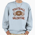 Football Is My Valentine Sweatshirt - Graphic Print Men Women - T-Shirt, Sweatshirt, Hoodie