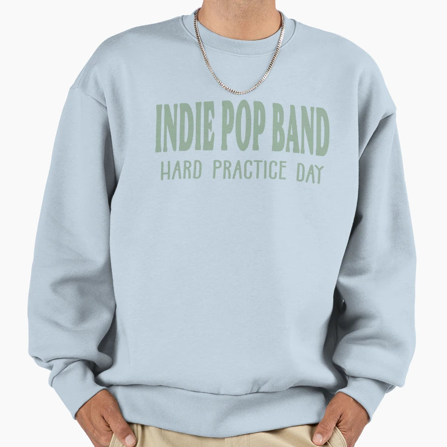 Indie Pop Band Hard Practice Day Sweatshirt - Custom Art Print for Adults - T-Shirt, Sweatshirt, Hoodie