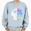 I Know I Play Like Try To Keep Up Sweatshirt - Trendy Graphic Men Women - T-Shirt, Sweatshirt, Hoodie