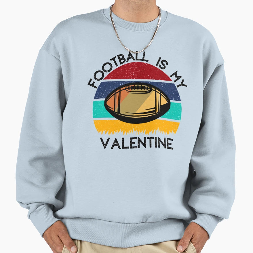 Football Is My Valentine Romance Sweatshirt - Trendy Graphic for Adults - T-Shirt, Sweatshirt, Hoodie