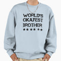 Funny Worlds Okayest Brother Sweatshirt - Casual Everyday Wear Unisex - T-Shirt, Sweatshirt, Hoodie