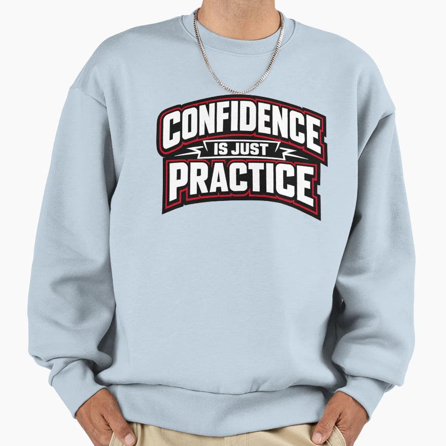 Confidence Is Just Practice Funny Sweatshirt - Unique Graphic Men Women - T-Shirt, Sweatshirt, Hoodie