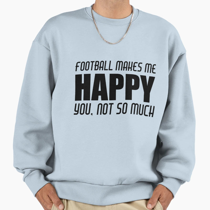Football Makes Me Happy Sweatshirt - Unique Graphic Men Women - T-Shirt, Sweatshirt, Hoodie