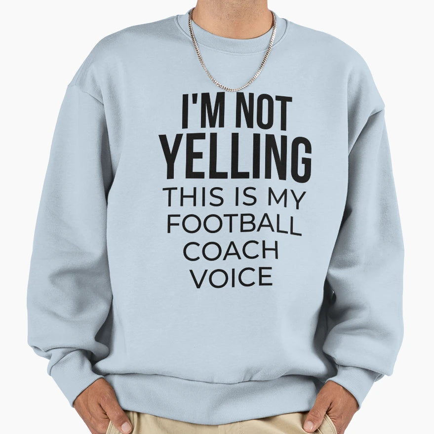 Im Not Yelling This Is My Football Sweatshirt - Fun Novelty Design Unisex - T-Shirt, Sweatshirt, Hoodie