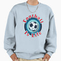 Football Is Life Sweatshirt - Unique Graphic for Adults - T-Shirt, Sweatshirt, Hoodie