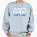 Clear Eyes Full Hearts Cant Lose Sweatshirt - Fun Novelty Design Men Women - T-Shirt, Sweatshirt, Hoodie