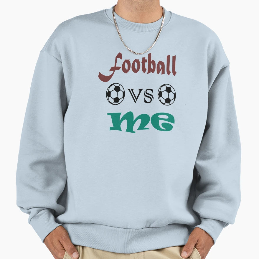 Football Vs Me Sweatshirt - Graphic Print for Adults - T-Shirt, Sweatshirt, Hoodie