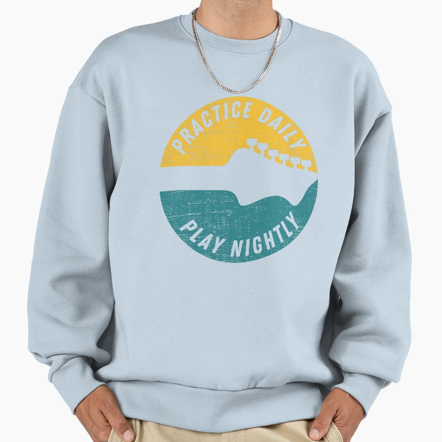 Practice Daily Play Nightly Guitar Sweatshirt - Custom Art Print Men Women - T-Shirt, Sweatshirt, Hoodie