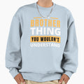 Brother Sweatshirt - Unique Graphic for Adults - T-Shirt, Sweatshirt, Hoodie