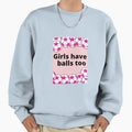 Have Balls Too Sweatshirt - Minimalist Print for Adults - T-Shirt, Sweatshirt, Hoodie