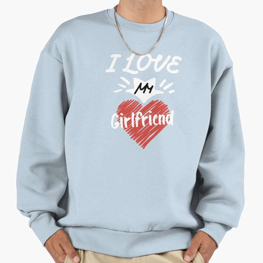 I Love My Girlfriend I Heart My Sweatshirt - Minimalist Print Men Women - T-Shirt, Sweatshirt, Hoodie