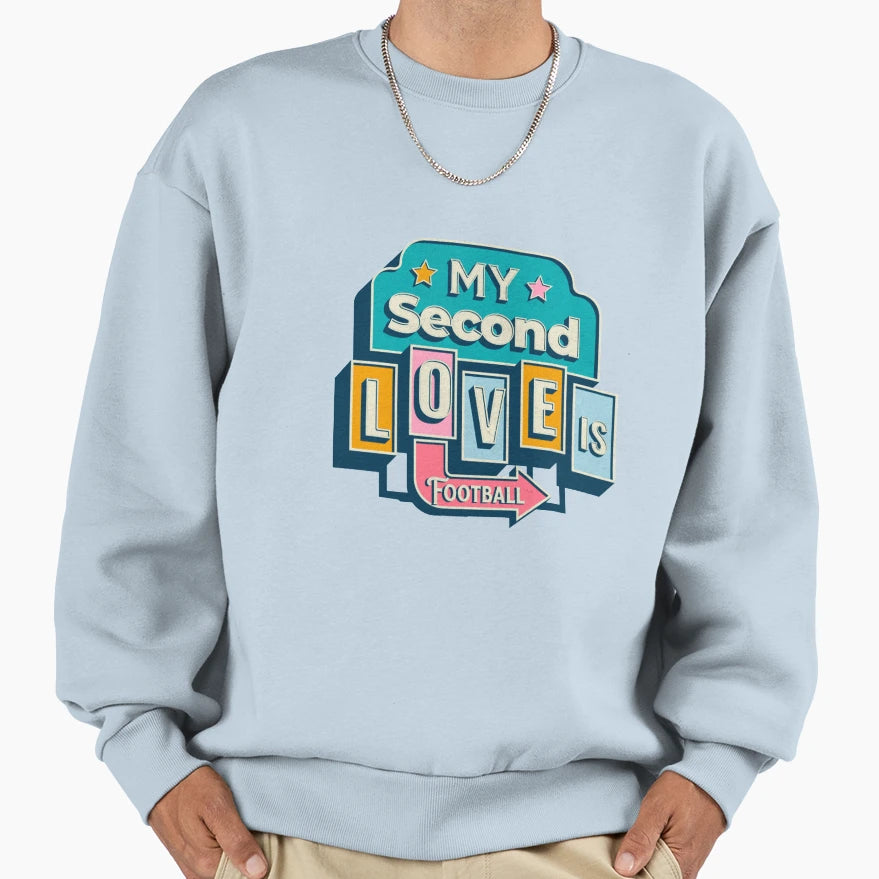 My Second Love Is Football Sweatshirt - Streetwear Style Unisex - T-Shirt, Sweatshirt, Hoodie