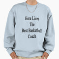 Here Lives Best Basketball Coach Sweatshirt - Fun Novelty Design Men Women - T-Shirt, Sweatshirt, Hoodie