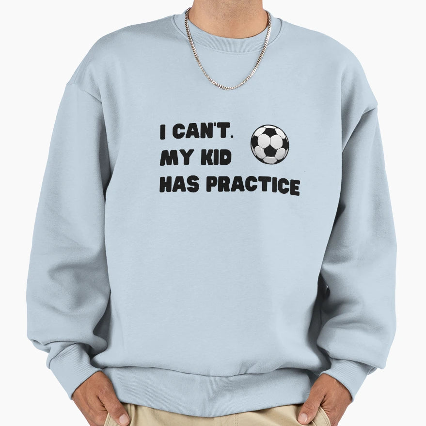 Football I Cant My Has Practice Sweatshirt - Unique Graphic Men Women - T-Shirt, Sweatshirt, Hoodie