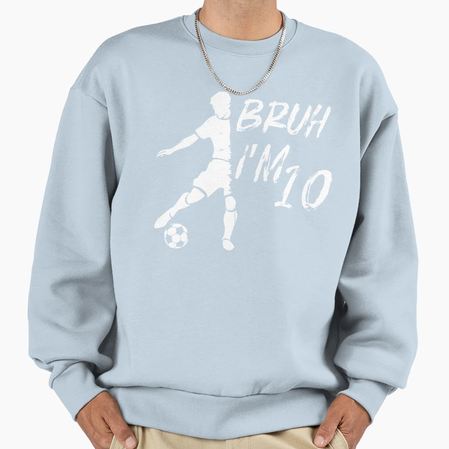 Bruh Its My 10Th Birthday Soccer Sweatshirt - Custom Art Print Men Women - T-Shirt, Sweatshirt, Hoodie