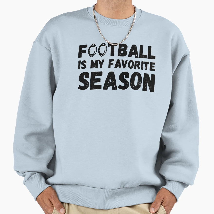 Funny Football Is My Favorite Season Sweatshirt - Novelty Apparel Unisex - T-Shirt, Sweatshirt, Hoodie