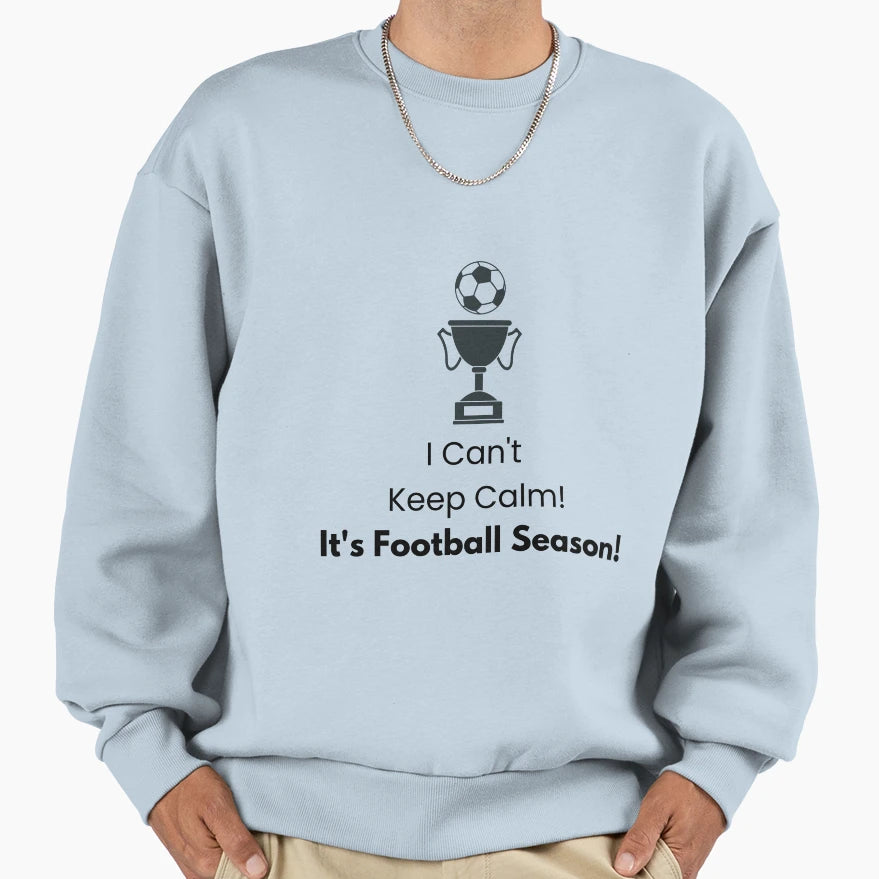 Keep Calm Football Season Sweatshirt - Fun Novelty Design Men Women - T-Shirt, Sweatshirt, Hoodie