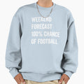 Weekend Forecast Funny Football Lover Sweatshirt - Graphic Print Unisex - T-Shirt, Sweatshirt, Hoodie