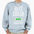 Best Coach Powered Sweatshirt - Streetwear Style Unisex - T-Shirt, Sweatshirt, Hoodie