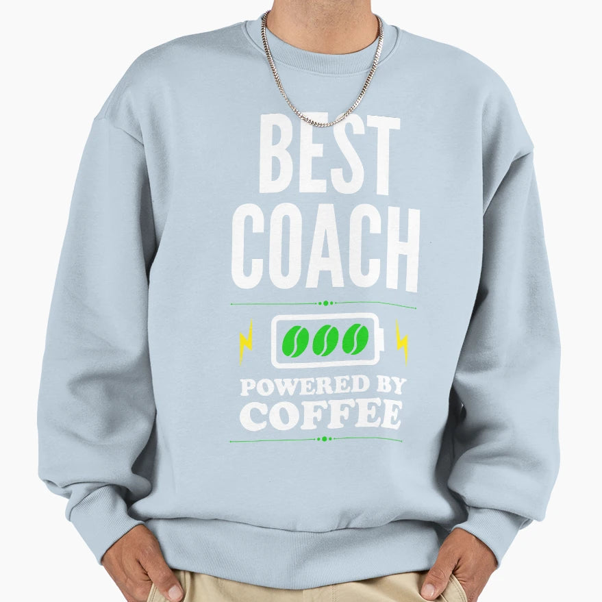 Best Coach Powered Sweatshirt - Streetwear Style Unisex - T-Shirt, Sweatshirt, Hoodie