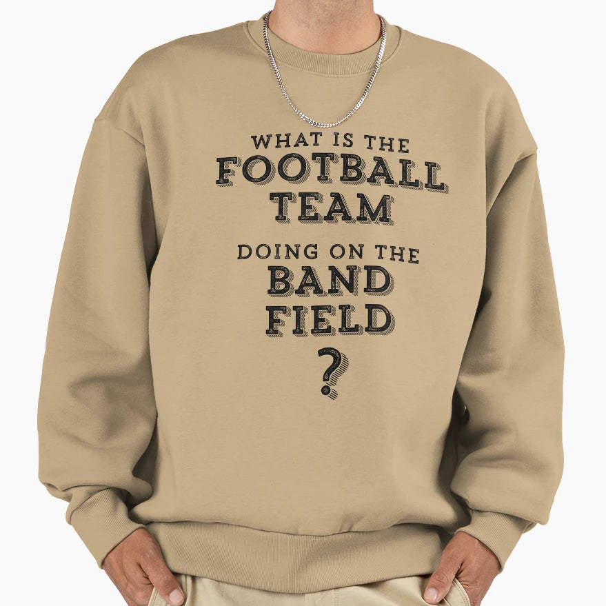 What Is Football Team Doing Band Sweatshirt - Custom Art Print for Adults - T-Shirt, Sweatshirt, Hoodie