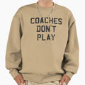 Coaches Dont Play Sweatshirt - Fun Novelty Design Men Women - T-Shirt, Sweatshirt, Hoodie