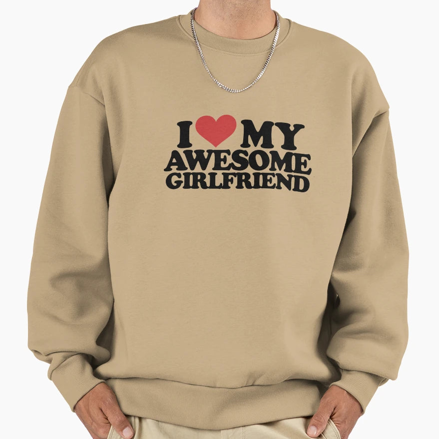 I Love My Awesome Girlfriend Sweatshirt - Trendy Graphic for Adults - T-Shirt, Sweatshirt, Hoodie