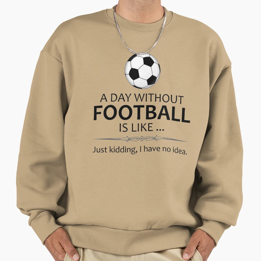 Football Gifts Soccer And Sweatshirt - Casual Everyday Wear Men Women - T-Shirt, Sweatshirt, Hoodie