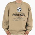 Football Gifts Soccer And Sweatshirt - Casual Everyday Wear Men Women - T-Shirt, Sweatshirt, Hoodie