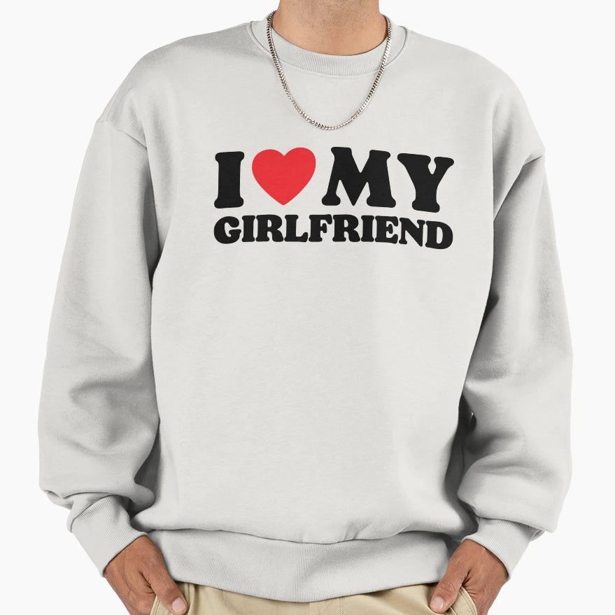 I Love My Girlfriend Sweatshirt - Unique Graphic for Adults - T-Shirt, Sweatshirt, Hoodie