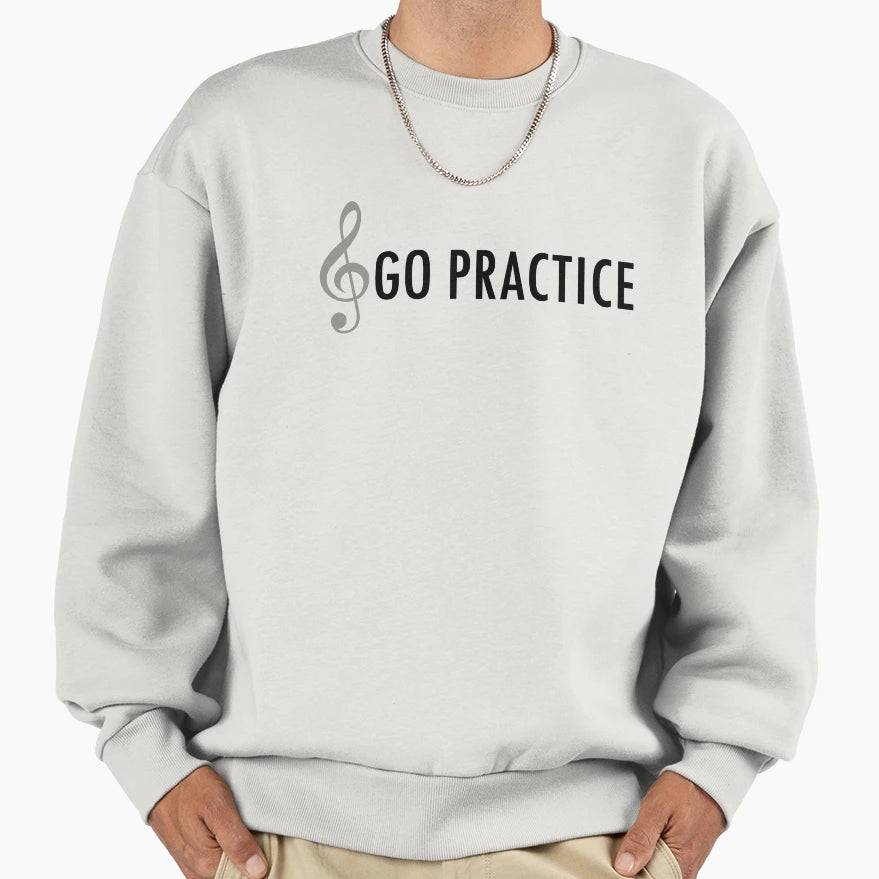Go Practice Sweatshirt - Casual Everyday Wear Unisex - T-Shirt, Sweatshirt, Hoodie