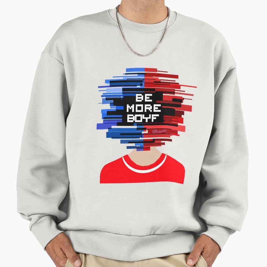 Be More Boyf Be More Chill Sweatshirt - Fun Novelty Design Men Women - T-Shirt, Sweatshirt, Hoodie