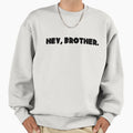 Hey Brother Sweatshirt - Fun Novelty Design for Adults - T-Shirt, Sweatshirt, Hoodie