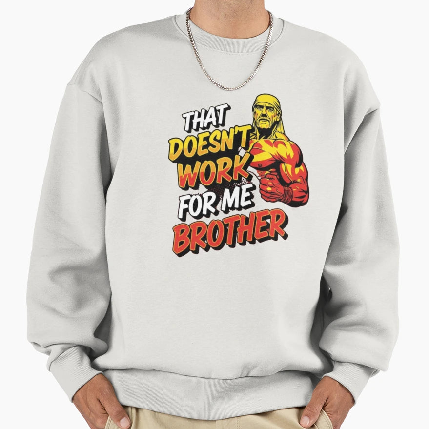 That Doesnt Work Me Brother Sweatshirt - Minimalist Print Unisex - T-Shirt, Sweatshirt, Hoodie