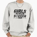 Play Soccer Too Sweatshirt - Streetwear Style for Adults - T-Shirt, Sweatshirt, Hoodie