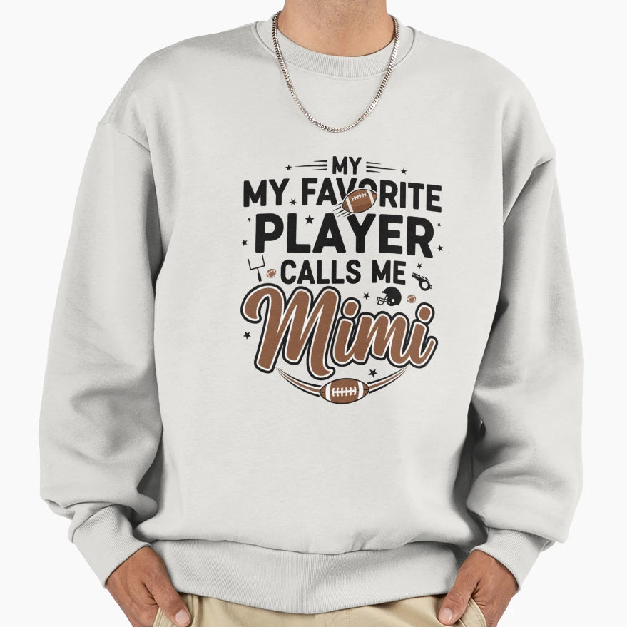 My Favorite Player Calls Me Mimi Sweatshirt - Casual Everyday Wear Unisex - T-Shirt, Sweatshirt, Hoodie