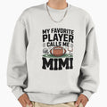 Football Mimi Gift My Favorite Player Sweatshirt - Graphic Print Men Women - T-Shirt, Sweatshirt, Hoodie