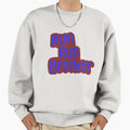 Run Run Brother Sweatshirt - Custom Art Print for Adults - T-Shirt, Sweatshirt, Hoodie