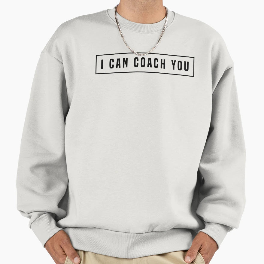 I Can Coach You Sweatshirt - Minimalist Print Men Women - T-Shirt, Sweatshirt, Hoodie