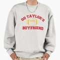 Go Taylors Boyfriend Sweatshirt - Fun Novelty Design Men Women - T-Shirt, Sweatshirt, Hoodie
