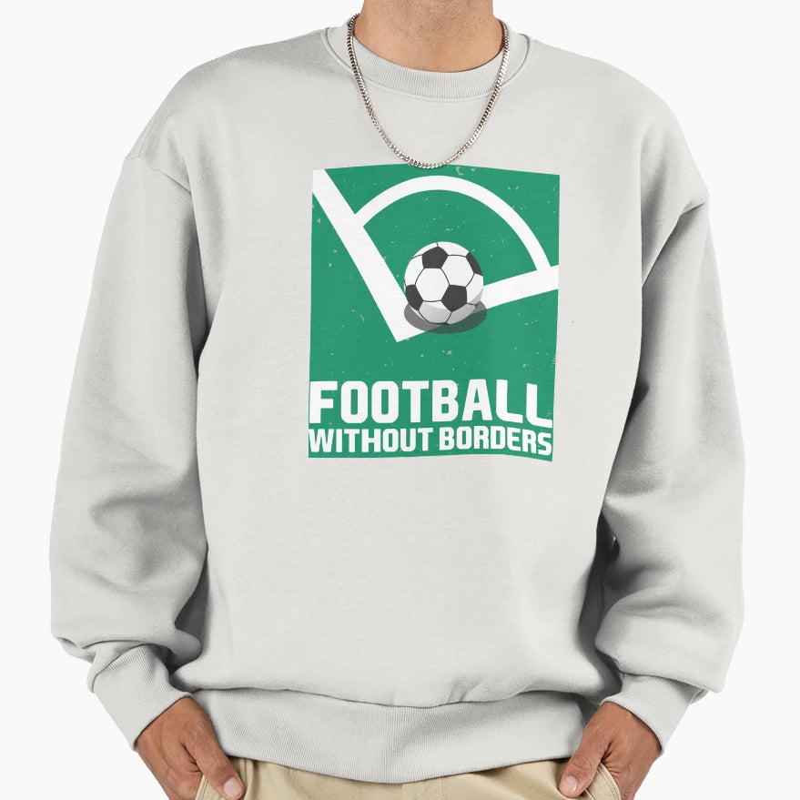 Football Without Borders Sweatshirt - Trendy Graphic Men Women - T-Shirt, Sweatshirt, Hoodie