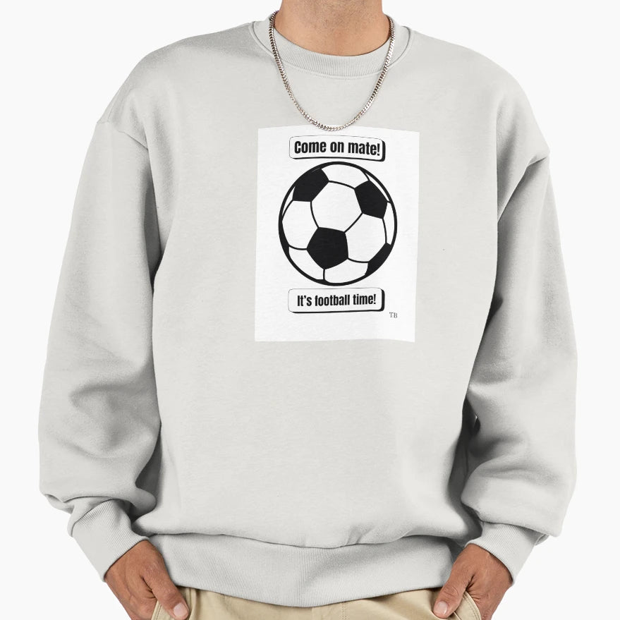 Football Time Soccer Time Sweatshirt - Fun Novelty Design Men Women - T-Shirt, Sweatshirt, Hoodie